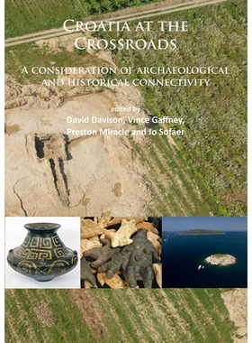 预订 Croatia at the Crossroads: A consideration of archaeological and historical connectivity: Proceedings of conference
