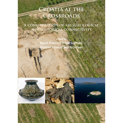 预订 Croatia at the Crossroads: A consideration of archaeological and historical connectivity: Proceedings of conference