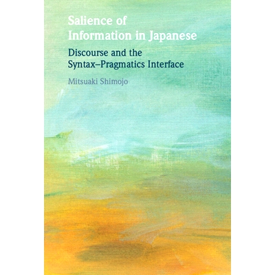 预订 Salience of Information in Japanese: Discourse and the Syntax–Pragmatics Interface 日语中的信息显著性：话语与语法-