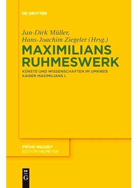 预订 Maximilians Ruhmeswerk: Künste und Wissenschaften im Umkreis Kaiser Maximilians I.: 9783110764697