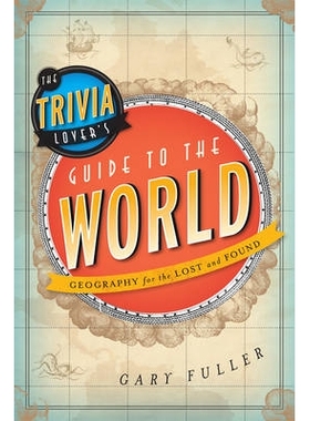 预订 The Trivia Lover’s Guide to the World: Geography for the Lost and Found 琐事爱好者世界指南：失去与发现地理学: 9781