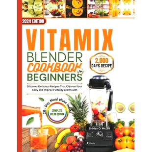预订 Vitamix Blender Cookbook For Beginners 2024: Discover Delicious Recipes That Cleanse Your Body and Improve Vitality