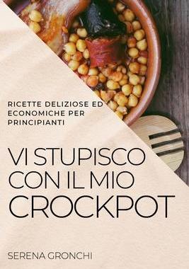 [预订]VI Stupisco Con Il Mio Crockpot: Ricette Deliziose Ed Economiche Per Principianti 9781804506752