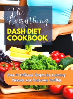 预订 The Everything Dash Diet Cookbook: Over 110 Delicious Recipes for Lowering Pressure and Improving Healthy: 97983218