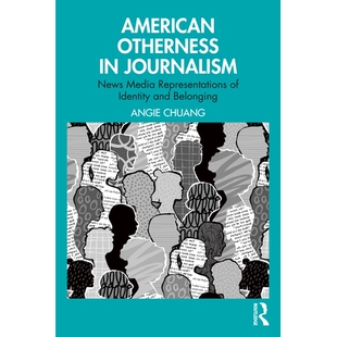 预订 American Otherness in Journalism: News Media Representations of Identity and Belonging 美国新闻业的他者性：身份与归