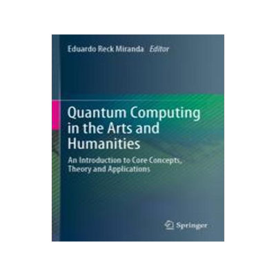 [预订]Quantum Computing in the Arts and Humanities: An Introduction to Core Concepts, Theory and Applicati 9783030955403