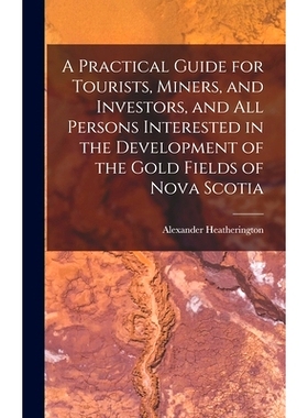 预订 A Practical Guide for Tourists, Miners, and Investors, and All Persons Interested in the Development of the Gold Fi