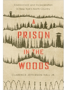 预订 A Prison in the Woods: Environment and Incarceration in New York’s North Country 树林中的监狱：纽约北部乡村的环境