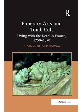 预订 Funerary Arts and Tomb Cult: Living with the Dead in France, 1750–1870: 9781138261211
