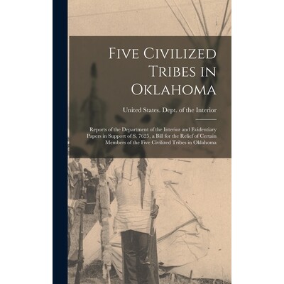 预订 Five Civilized Tribes in Oklahoma: Reports of the Department of the Interior and Evidentiary Papers in Support of S