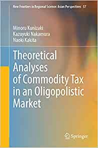 【预订】Theoretical Analyses of Commodity Tax in an Oligopolistic Market 9789811670022