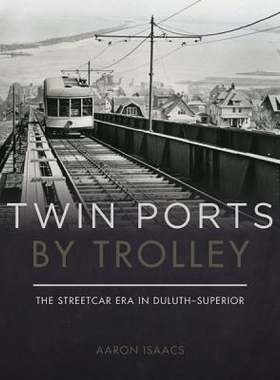 预订 Twin Ports by Trolley: The Streetcar Era in Duluth_superior 双端口电车：德卢斯高级的有轨电车时代: 9780816673087