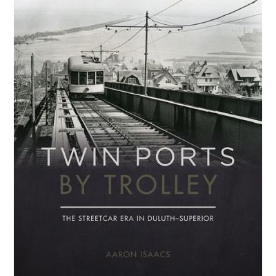 预订 Twin Ports by Trolley: The Streetcar Era in Duluth_superior 双端口电车：德卢斯高级的有轨电车时代: 9780816673087