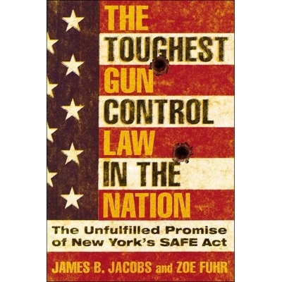预订 The Toughest Gun Control Law in the Nation: The Unfulfilled Promise of New York’s SAFE Act 全国*严厉的枪支管制法：