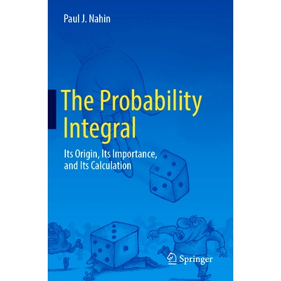预订 The Probability Integral: Its Origin, Its Importance, and Its Calculation 概率积分：其起源、重要性与计算: 978303138
