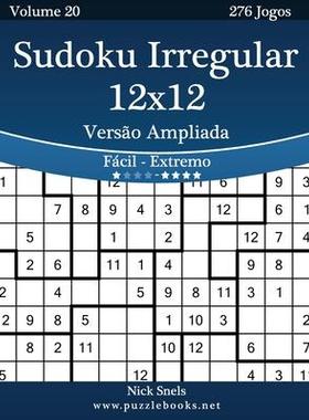 [预订]Sudoku Irregular 12x12 Versao Ampliada - Facil Ao Extremo - Volume 20 - 276 Jogos 9781514224885
