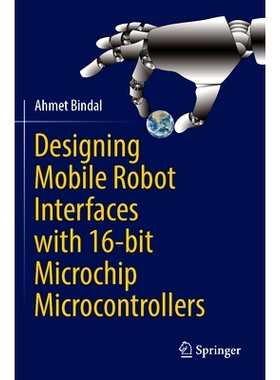 预订 Designing Mobile Robot Interfaces with 16-bit Microchip Microcontrollers 用16位微控制器设计移动机器人接口: 97830312