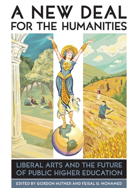 预订 A New Deal for the Humanities: Liberal Arts and the Future of Public Higher Education 一种新的人文学科：自由艺术与