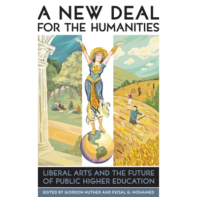 预订 A New Deal for the Humanities: Liberal Arts and the Future of Public Higher Education 一种新的人文学科：自由艺术与