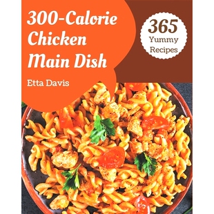 300 Cookbook with Recipes 365 Yummy Cook Chicken Calorie Yourself 预订 Main Dish