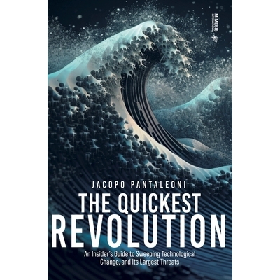 预订 The Quickest Revolution: An Insider’s Guide to Sweeping Technological Change, and Its Largest Threats: 97888697745