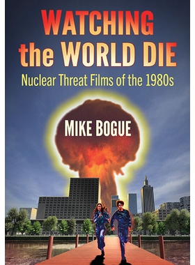 预订 Watching the World Die: Nuclear Threat Films of the 1980s 目睹世界灭亡: 9781476691015