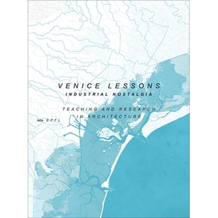 Research Venice Teaching 预订 经验教训：工业怀旧 Industrial 威尼斯 Lessons 建筑教学与 Nostalgia. Architecture and