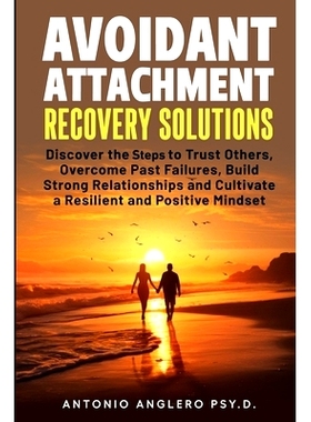 预订 Avoidant Attachment Recovery Solutions: Discover the Keys to Trust Others, Overcome Past Failures, Build Strong Rel