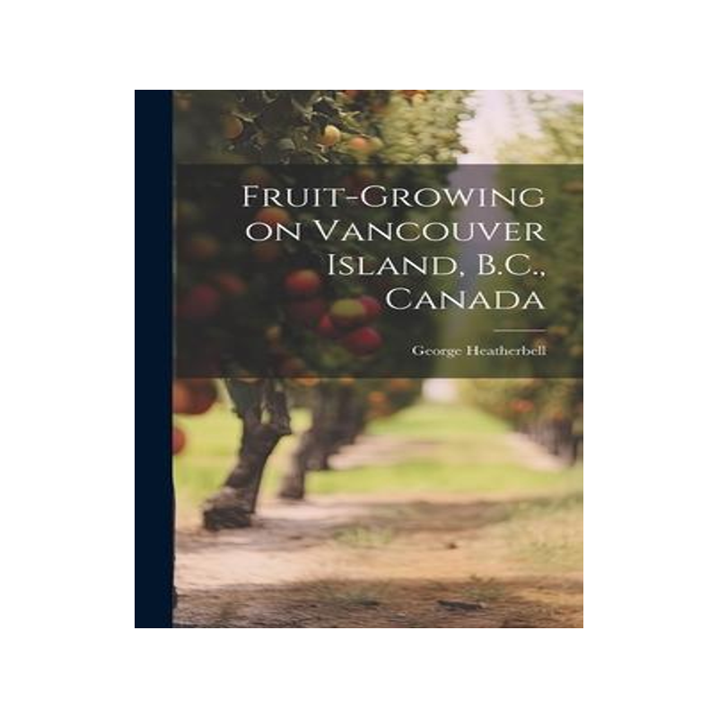 [预订]Fruit-growing on Vancouver Island, B.C., Canada [microform] 9781020521539