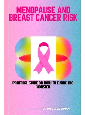 预订 Menopause and Breast Cancer Risk: Practical Guide on How to Evade the Monster: 9798863421827