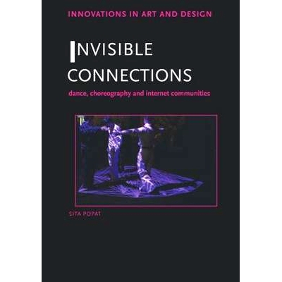预订 Invisible Connections: Dance, Choreography and Internet Communities 无形的连接：舞蹈、舞蹈术与互联网社区: 978041557