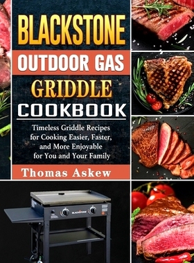 预订 Blackstone Outdoor Gas Griddle Cookbook: Timeless Griddle Recipes for Cooking Easier, Faster, and More Enjoyable fo