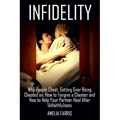 预订 Infidelity: Why People Cheat, Getting Over Being Cheated on, How to Forgive a Cheater and How to Help Your Partner