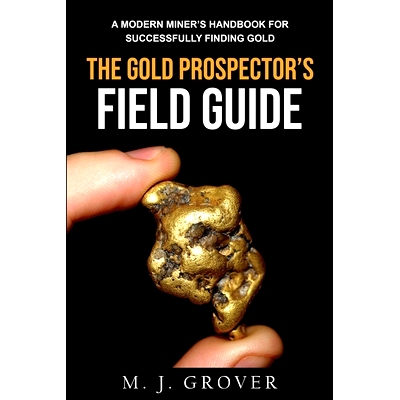 预订 The Gold Prospector’s Field Guide: A Modern Miner’s Handbook for Successfully Finding Gold 淘金者实地指南: 978173