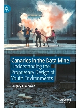 预订 Canaries in the Data Mine: Understanding the Proprietary Design of Youth Environments 数据矿井中的金丝雀：了解青少