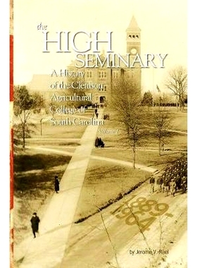 预订 The High Seminary: Vol. 1: A History of the Clemson Agricultural College of South Carolina, 1889-1964: 978098425989