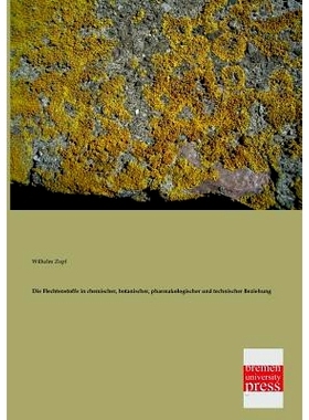 预订 Die Flechtenstoffe in Chemischer, Botanischer, Pharmakologischer Und Technischer Beziehung: 9783955620677