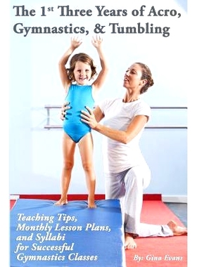 预订 The 1st Three Years of Acro, Gymnastics, & Tumbling: Teaching Tips, Monthly Lesson Plans, and Syllabi for Successfu