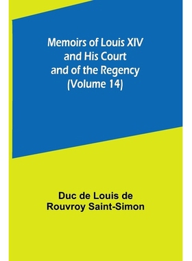 预订 Memoirs of Louis XIV and His Court and of the Regency (Volume 14): 9789357095143