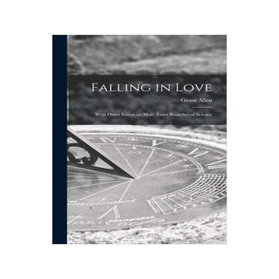 [预订]Falling in Love [microform]: With Other Essays on More Exact Branches of Science 9781013886614