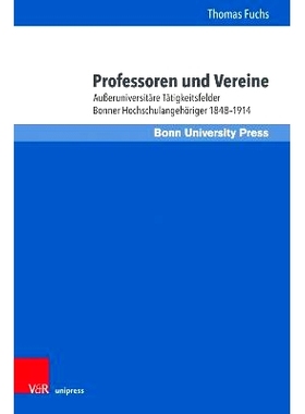 预订 Professoren und Vereine: Außeruniversitäre Tätigkeitsfelder Bonner Hochschulangehöriger 1848–1914 教授与协会：