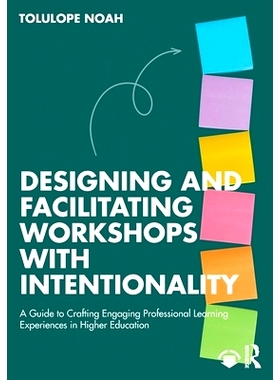 预订 Designing and Facilitating Workshops with Intentionality: A Guide to Crafting Engaging Professional Learning Experi