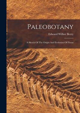 [预订]Paleobotany: A Sketch Of The Origin And Evolution Of Floras 9781016306591