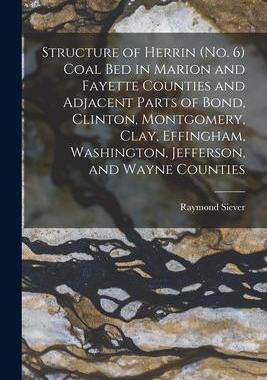 [预订]Structure of Herrin (*Coal Bed in Marion and Fayette Counties and Adjacent Parts of Bond, Clinton, M 9781015251595