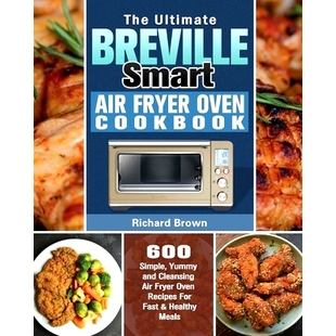 Fryer Cleansing The Oven Air Breville Recipes and Cookbook For Simple Smart Yummy Ultimate 预订 Fas 600