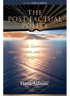 预订 The Post-Factual Polity: Ethical, Governance, Administrative, and Policy Crises in the Disinformation Era: 97988873