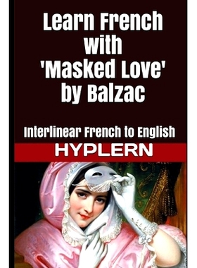 预订 Learn French with Masked Love by Balzac: Interlinear French to English: 9781987949735