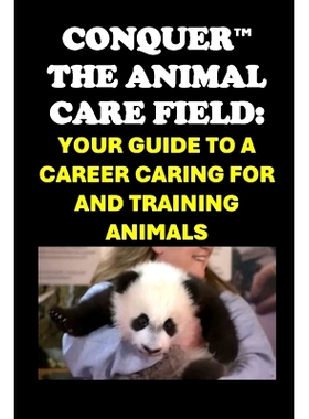 预订 Conquer the Animal Care Field: Your Guide to a Career Caring for and Training Animals 征服动物护理领域: 97983008128