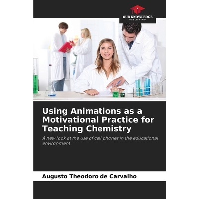 预订 Using Animations as a Motivational Practice for Teaching Chemistry: A new look at the use of cell phones in the edu