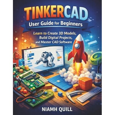 预订 Tinkercad User Guide for Beginners: Learn to Create 3D Models, Build Digital Projects, and Master CAD Software 9798